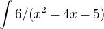 $\int 6/(x^{2}-4x-5)$