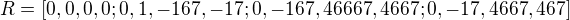$R=[0,0,0,0;0,1,-167,-17;0,-167,46667,4667;0,-17,4667,467]$