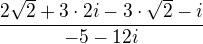 $\frac{2\sqrt2 + 3\cdot2 i - 3\cdot\sqrt2 - i}{-5-12i}$