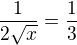 $\frac1{2\sqrt x}=\frac13$