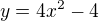 $y=4x^{2}-4$
