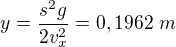 $y=\frac{s^{2}g}{2v_{x}^{2}}=0,1962\text{ }m$