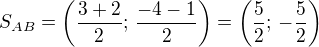 $S_{AB}=\left(\frac{3+2}{2};\,\frac{-4-1}{2}\right)=\left(\frac 52;\,-\frac 52\right)$
