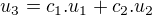 $u_{3}=c_{1}.u_{1}+c_{2}.u_{2}$