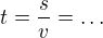 $t=\frac{s}{v}=\ldots $