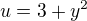 $u=3+y^{2}$