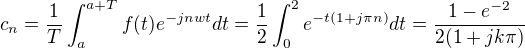 $c_n = \frac{1}{T}\int_{a}^{a+T}{f(t)e^{-jnwt}dt} =\frac{1}{2} \int_{0}^{2}e^{-t(1+j\pi n)}dt = \frac{1-e^{-2}}{2(1+jk\pi)}$