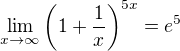 $\lim_{x\to \infty}\left (1 + \frac 1x \right )^{5x}=e^5$