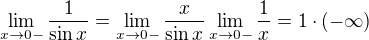 $\lim_{x \to 0-} \frac{1}{\sin x} = \lim_{x \to 0-} \frac{x}{\sin x} \lim_{x \to 0-} \frac{1}{x} = 1 \cdot (-\infty)$