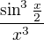 $\frac{\sin^3 \frac{x}{2}}{x^3}$