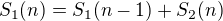 $S_1(n)=S_1(n-1)+S_2(n)$