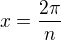 $x = \frac{2\pi}{n}$