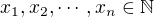 $x_1,x_2,\cdots,x_n\in\mathbb{N}$