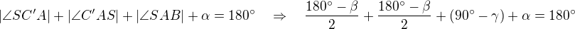 $|\angle SC'A|+|\angle C'AS|+|\angle SAB|+\alpha=180^\circ\quad\Rightarrow\quad \frac{180^\circ-\beta}2+\frac{180^\circ-\beta}2+(90^\circ-\gamma)+\alpha=180^\circ$