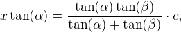 $x\tan(\alpha)=\frac{\tan(\alpha)\tan(\beta)}{\tan(\alpha)+\tan(\beta)}\cdot c,$