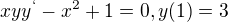 $xyy^`-x^2+1=0, y(1)=3$