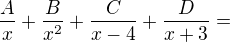 $\frac{A}{x}+\frac{B}{x^{2}}+\frac{C}{x-4}+\frac{D}{x+3}=$