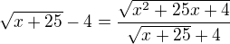 $\sqrt{x+25}-4=\frac {\sqrt{x^{2}+25x+4}}{\sqrt{x+25}+4}$