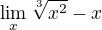 $\lim_{x\toinfty}\sqrt[3]{x^2}-x$