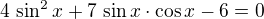 $4\,\sin^2x+7\,\sin x\cdot\cos x-6=0$