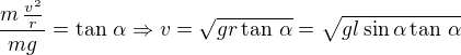 $\frac{m\,\frac{v^2}{r}}{mg}=\text{tan }\alpha\Rightarrow v = \sqrt{gr\,\text{tan }\alpha}=\sqrt{gl\sin \alpha\, \text{tan }\alpha}$