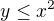 $y \leq x^2$
