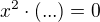 $x^2\cdot (...)=0$