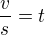 $\frac{v}{s} = t$