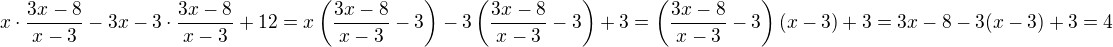 $x\cdot\frac{3x-8}{x-3}-3x-3\cdot\frac{3x-8}{x-3}+12=x\left(\frac{3x-8}{x-3}-3\right)-3\left(\frac{3x-8}{x-3}-3\right)+3=\left(\frac{3x-8}{x-3}-3\right)(x-3)+3=3x-8-3(x-3)+3=4$