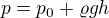 $p=p_{0}+\varrho gh$