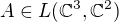 $A\in L(\mathbb{C}^{3},\mathbb{C}^{2})$