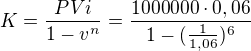 $K=\frac{PVi}{1-v^n}=\frac{1 000 000\cdot 0,06}{1-(\frac{1}{1,06})^6}$