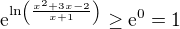 ${\rm e}^{\ln\left(\frac{x^2+3x-2}{x+1}\right)}\geq{\rm e}^0=1$