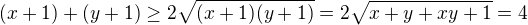 $(x+1)+(y+1)\ge 2\sqrt{(x+1)(y+1)}=2\sqrt{x+y+xy+1}=4$