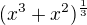 $( {x^{3}+x^{2}})^{\frac 13}$