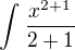 $\int_{}^{}\frac{x^{2+1}}{2+1}$