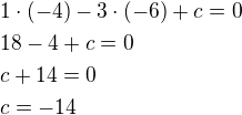 $1\cdot(-4)-3\cdot(-6)+c=0\nl18-4+c=0\nlc+14=0\nlc=-14$