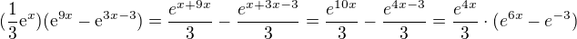 $(\frac{1}{3}\mathrm{e}^{x})(\mathrm{e}^{9x}-\mathrm{e}^{3x-3})=\frac{e^{x+9x}}{3}-\frac{e^{x+3x-3}}{3}=\frac{e^{10x}}{3}-\frac{e^{4x-3}}{3}=\frac{e^{4x}}{3}\cdot (e^{6x}-e^{-3})$