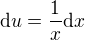 $\mathrm{d}u=\frac{1}{x}\mathrm{d}x$