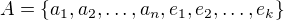 $A=\{ a_{1},a_{2},\dots,a_{n},e_{1},e_{2},\dots,e_{k}\}$