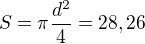 $S=\pi \frac{d^2}{4}=28,26$