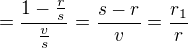 $=\frac{1-\frac{r}{s}}{\frac{v}{s}}=\frac{s-r}{v}=\frac{r_{1}}{r}$