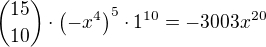${15\choose 10}\cdot\left(-x^4\right)^5\cdot 1^{10}=-3003x^{20}$