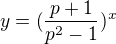 $y=(\frac{p+1}{p^2-1})^x$