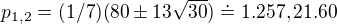 $p_{1,2} = (1/7)(80\pm 13 \sqrt{30})\doteq 1.257, 21.60$