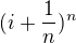 $(i+\frac{1}{n})^{n}$