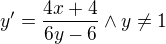 $y^{\prime}=\frac{4x+4}{6y-6}\wedge y\neq1$