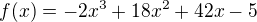 $f(x) =-2x^3 + 18x^2 + 42x-5$
