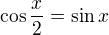 kopírovat do textarea $\cos{\frac{x}{2}}=\sin{x} $