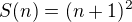$S(n) = (n+1)^2$